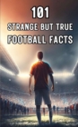 Image for 101 Strange But True Football Facts : Football books / Soccer books