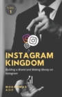 Image for Instagram Kingdom : Building a Brand and Making Money on Instagram