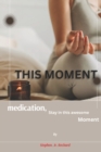 Image for This moment. : Meditation, stay in this awesome moment