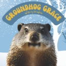 Image for Groundhog Grace : A Rhyming Verse Read Aloud Picture Book for Kids Celebrating Groundhog Day