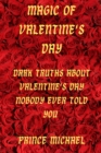 Image for Magic of Valentine&#39;s Day : Dark Truths about Valentine&#39;s day nobody ever told you