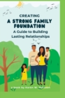 Image for Creating a Strong Family Foundation : A Guide to Building Lasting Relationships