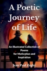 Image for A Poetic Journey of Life : An Illustrated Collection of Poems for Motivation and Inspiration