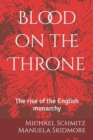 Image for Blood on the Throne : The rise of the English monarchy