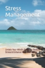 Image for Stress Management : Unlock Your Mind&#39;s Power to Reduce Stress &amp; Enhance Your Well-Being
