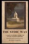 Image for The Stoic Way A 21st Century Guide to Living with Purpose
