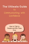 Image for The Ultimate Guide to Communicating with Confidence