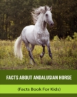Image for Facts About Andalusian Horse (Facts Book For Kids)