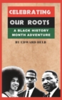Image for Celebrating Our Roots : A Black History Month Adventure