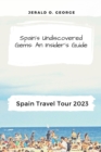 Image for Spain Travel Tour 2023 : Spain&#39;s Undiscovered Gems: An Insider&#39;s Guide