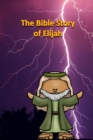 Image for The Bible Story of Elijah