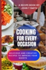 Image for Cooking for Every Occasion : Delicious and Creative Recipes to Impress Your Guests