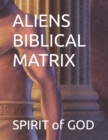 Image for Aliens Biblical Matrix