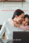 Image for Working Moms Survival Guide : Navigating Challenges and Finding Support