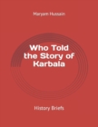Image for Who Told the Story of Karbala : History Briefs