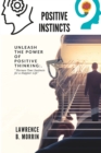Image for Positive instincts : Unlock the secrets of your positive instincts and unleash your true potential