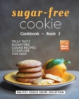 Image for Sugar-Free Cookie Cookbook - Book 2 : Truly Tasty Sugar Free Cookie Recipes to Explore This Year
