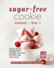 Image for Sugar-Free Cookie Cookbook - Book 4 : Truly Tasty Sugar Free Cookie Recipes to Explore This Year