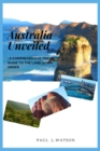 Image for Australia Unveiled : A comprehensive travel guide to the Land Down Under