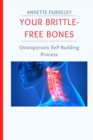 Image for Your Brittle-Free Bones : Osteoporosis Self-Building Process