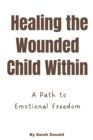 Image for Healing the Wounded Child Within : A Path to Emotional Freedom