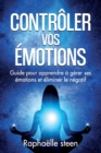 Image for Controler vos emotions : Guide pour apprendre a gerer ses emotions et eliminer le negatif
