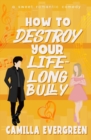 Image for How to Destroy Your Lifelong Bully : A Sweet Romantic Comedy
