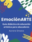 Image for EmocionARTE : Guia didactica de arte para educadoras