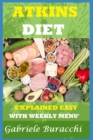 Image for The Atkins Diet. Explained Easy : With Weekly Menu&#39;. Also for Vegetarians and Vegans
