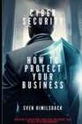 Image for Cyber Security : How to Protect Your Business