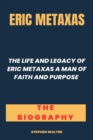 Image for Eric Metaxas Book : The Life And Legacy Of Eric Metaxas A Man Of Faith And Purpose.
