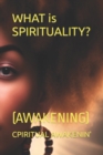 Image for WHAT is SPIRITUALITY? : (Awakening)