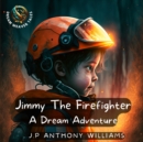 Image for Jimmy The Firefighter : A Dream Adventure (Bedtime Story for Children age 5 to 8)