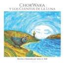 Image for ChokWaka Y Los Cuentos De La Luna : A Sweet Children&#39;s Nature Book About Caring for Planet Earth and Each Other