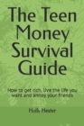 Image for The Teen Money Survival Guide : How to get rich, live the life you want and annoy your friends