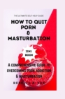 Image for How to Quit Porn &amp; Masturbation : A comprehensive guide to overcoming porn addiction &amp; masturbation