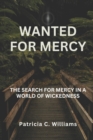 Image for Wanted for Mercy : The Search for Mercy in a World of Wickedness