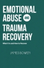 Image for Emotional Abuse and Trauma Recovery : What It Is and How to Recover