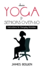 Image for Chair Yoga for Seniors Over 60 : Instructions for Everyday Activities