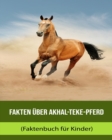 Image for Fakten uber Akhal-Teke-Pferd (Faktenbuch fur Kinder)