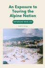 Image for Switzerland Travel 2023 : An Exposure to Touring the Alpine Nation
