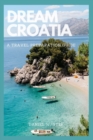 Image for Dream Croatia : A Travel Preparation Guide