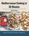 Image for Mediterranean Cooking in 30 Minutes : Healthy and Delicious Recipes for a Better Life