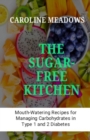 Image for The Sugar-Free Kitchen : Mouth-Watering Recipes for Managing Carbohydrates in Type 1 and 2 Diabetes