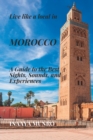 Image for Live Like a Local in MOROCCO : A Guide to the Best Sights, Sounds, and Experiences