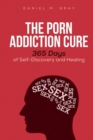 Image for The Porn Addiction Cure : 365 Days of Self-Discovery and Healing