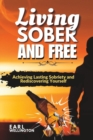 Image for Living Sober and Free : Achieving Lasting Sobriety and Rediscovering Yourself