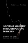 Image for Inspiring Yourself Through Positive Thinking : Unlocking Your Inner Greatness With Optimism