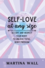 Image for Self-Love At Any Size : Accept and respect your body to unlock total body freedom