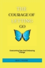 Image for The Courage Of Letting Go